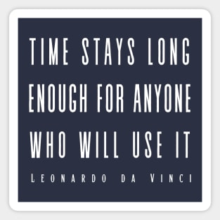 Leonardo da Vinci quote: Time Stays Long Enough... Magnet